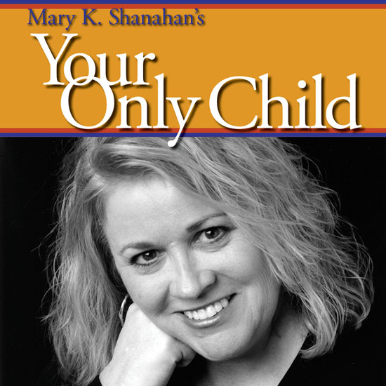 Mary K. Shanahan Your only Child